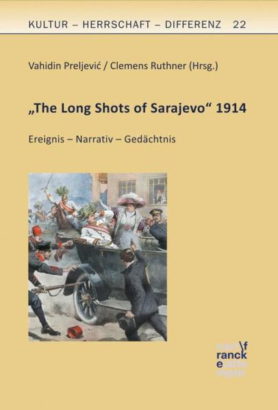 The Long Shots of Sarajevo 1914 Ereignis – Narrativ – Ged - Preljevic, Vahidin und Clemens Ruthner