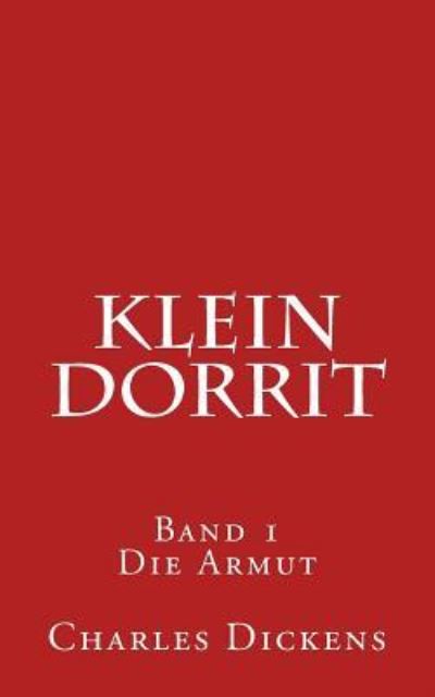 Klein Dorrit: Band 1. Die Armut - Dickens, Charles