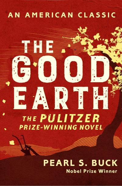 The Good Earth: Winner of the Pulitzer Prize 1932 (American Classic) - Buck Pearl, S.