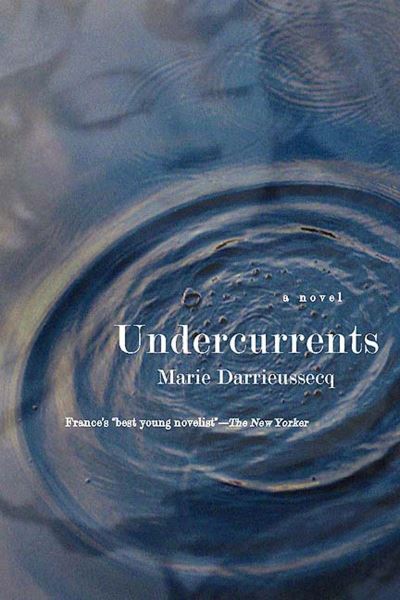 Undercurrents: A Novel - Darrieussecq,  Marie und  Linda Coverdale