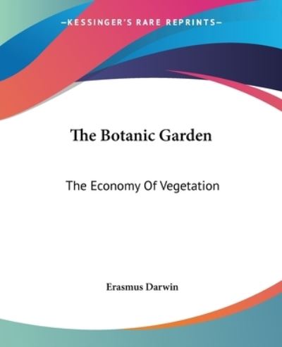 The Botanic Garden: The Economy Of Vegetation - Darwin, Erasmus