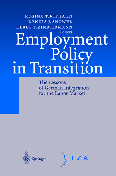 Employment Policy in Transition The Lessons of German Integration for the Labor Market - Riphahn, Regina T., Dennis J. Snower  und Klaus F. Zimmermann