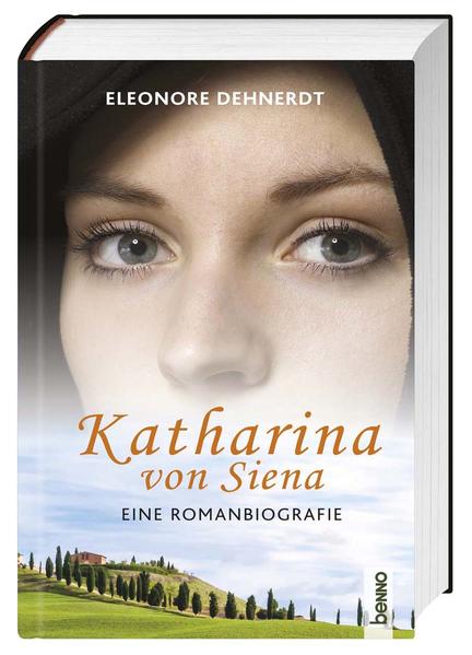 Katharina von Siena Eine Romanbiografie - Dehnerdt, Eleonore