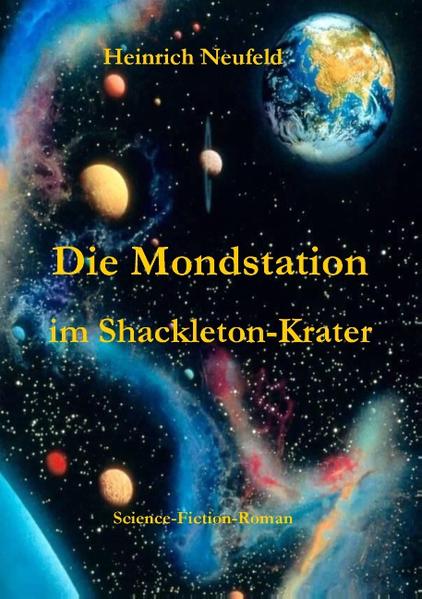 Die Mondstation im Shackleton-Krater Science-Fiction-Roman - Neufeld, Heinrich