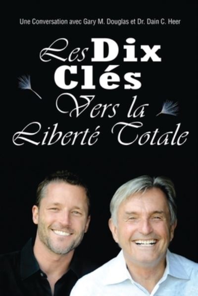 Les Dix Cle´s Vers La Liberte´ Totale - Ten Keys To Total Freedom French - Douglas Gary, M. und Dain Heer