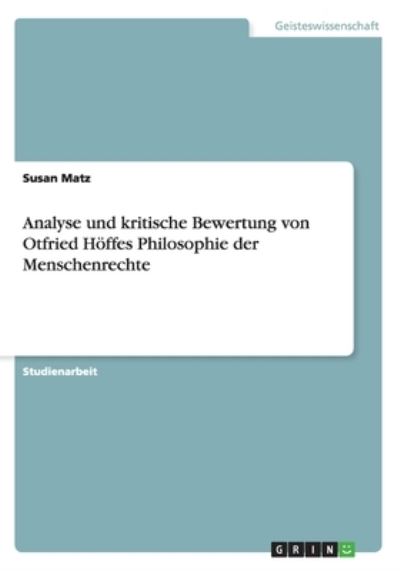 Analyse und kritische Bewertung von Otfried Höffes Philosophie der Menschenrechte - Matz, Susan