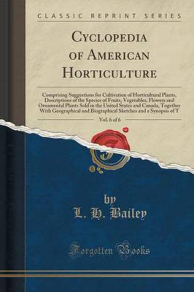 Bailey, L: Cyclopedia of American Horticulture, Vol. 6 of 6 - Bailey L, H