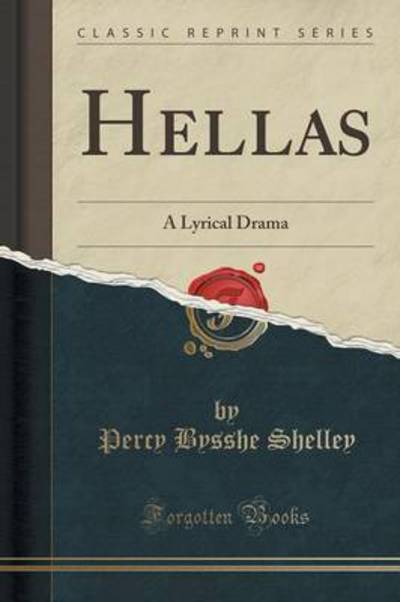 Hellas: A Lyrical Drama (Classic Reprint) - Shelley Percy, Bysshe