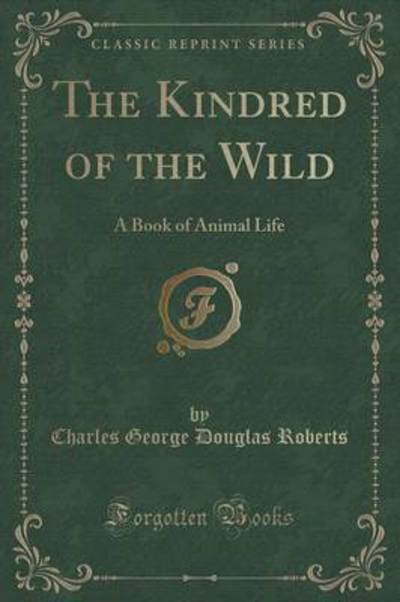 Roberts, C: Kindred of the Wild - Roberts Sir Charles George, Douglas