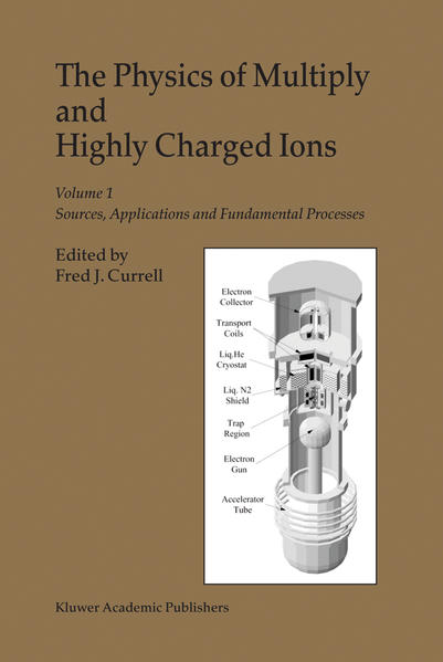 The Physics of Multiply and Highly Charged Ions Volume 1: Sources, Applications and Fundamental Processes 2003 - Currell, F.J.