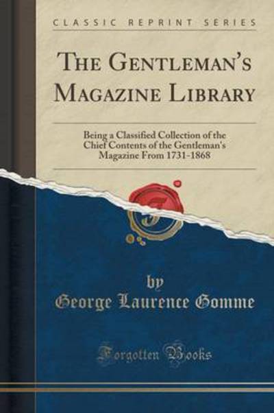 The Gentleman`s Magazine Library, Vol. 6: Being a Classified Collection of the Chief Contents of the Gentleman`s Magazine From 1731-1868; Archæology, Part II (Classic Reprint) - Gomme George, Laurence