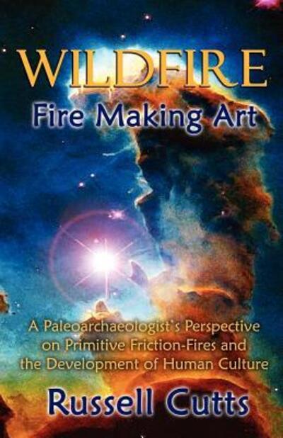 WildFire-Fire Making Art - Cutts Russell, Bradley und Gordon Gordon Christina