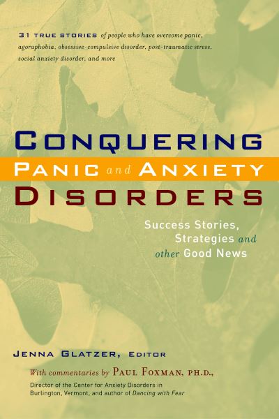 Conquering Panic and Anxiety Disorders: Success Stories, Strategies, and Other Good News - Glatzer, Jenna und Paul Foxman