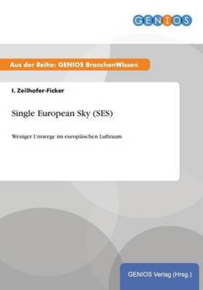 Single European Sky (SES): Weniger Umwege im europäischen Luftraum - Zeilhofer-Ficker, I.