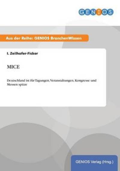 MICE: Deutschland ist für Tagungen, Veranstaltungen, Kongresse und Messen spitze - Zeilhofer-Ficker, I.