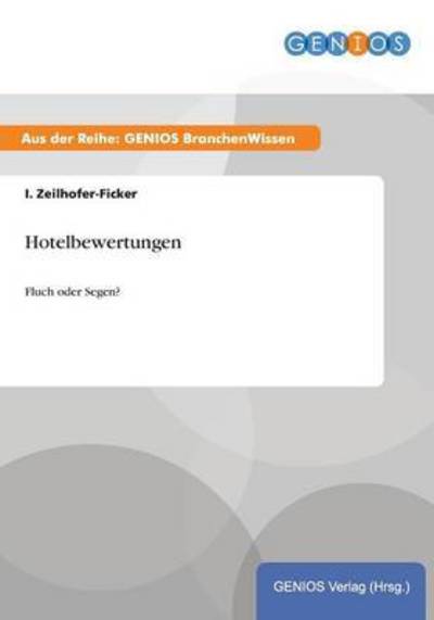 Hotelbewertungen: Fluch oder Segen? - Zeilhofer-Ficker, I.
