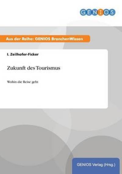 Zukunft des Tourismus: Wohin die Reise geht - Zeilhofer-Ficker, I.