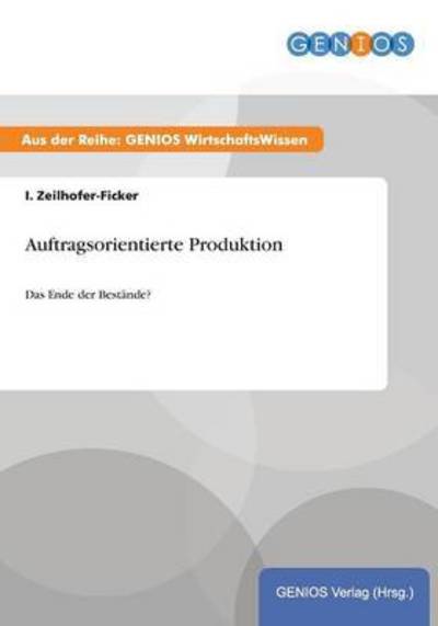 Auftragsorientierte Produktion: Das Ende der Bestände? - Zeilhofer-Ficker, I.