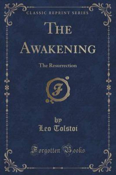 The Awakening: The Resurrection (Classic Reprint) - Tolstoi, Leo