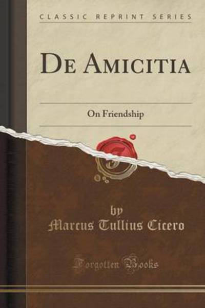 De Amicitia: On Friendship (Classic Reprint) - Cicero Marcus, Tullius