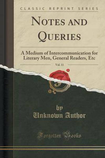 Notes and Queries, Vol. 11: A Medium of Intercommunication for Literary Men, General Readers, Etc (Classic Reprint) - Author, Unknown