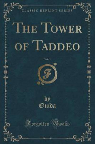 The Tower of Taddeo, Vol. 1 (Classic Reprint) - Ouida, Ouida