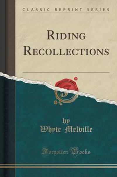 Riding Recollections (Classic Reprint) - Whyte-Melville, Whyte-Melville