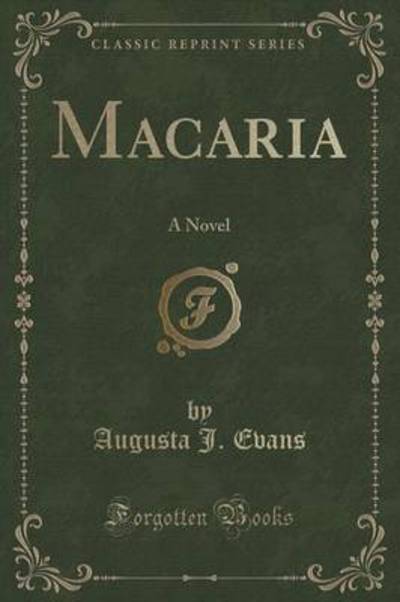 Macaria: A Novel (Classic Reprint) - Evans Augusta, J.