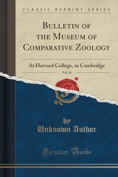 Bulletin of the Museum of Comparative Zoology, Vol. 41: At Harvard College, in Cambridge (Classic Reprint) - Author, Unknown