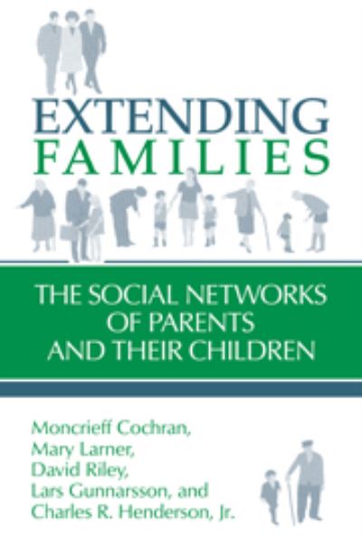 Extending Families: The Social Networks of Parents and their Children - Cochran, Moncrieff