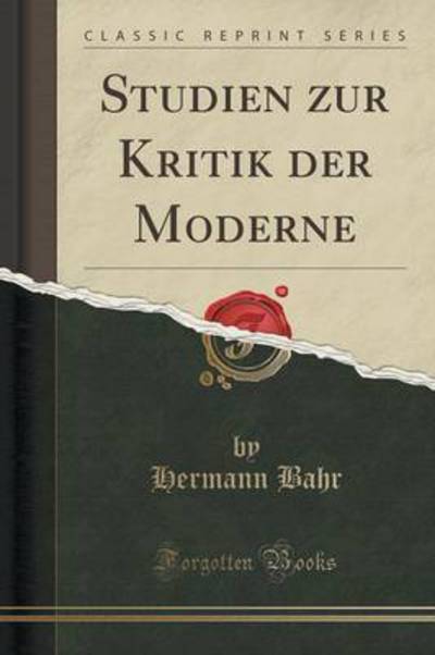 Studien zur Kritik der Moderne: Mit dem Portrait des Verfassers in Lichtdruck (Classic Reprint) - Bahr, Hermann