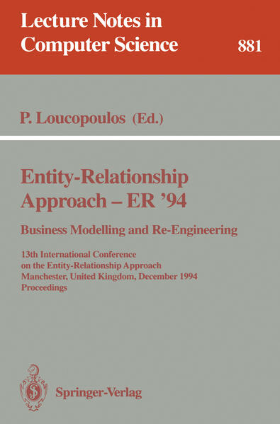 Entity-Relationship Approach - ER `94. Business Modelling and Re-Engineering 13th International Conference on the Entity-Relationship Approach, Manchester, United Kingdom, December 13 - 16, 1994 Proceedings - Loucopoulos, Pericles