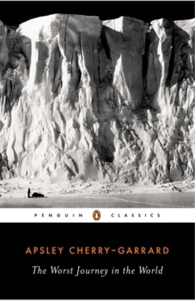 The Worst Journey in the World (Penguin Classics) - Cherry-Garrard,  Apsley und  Caroline Alexander