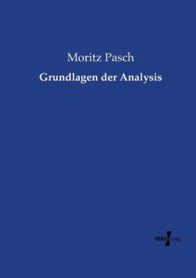 Grundlagen der Analysis - Pasch, Moritz