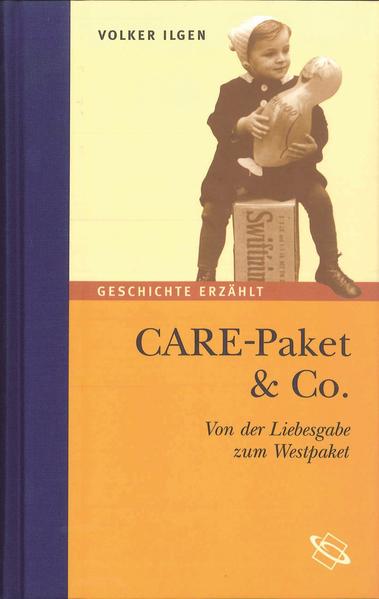 CARE-Paket & Co. Von der Liebesgabe zum Westpaket - Ilgen, Volker und Volker Ilgen
