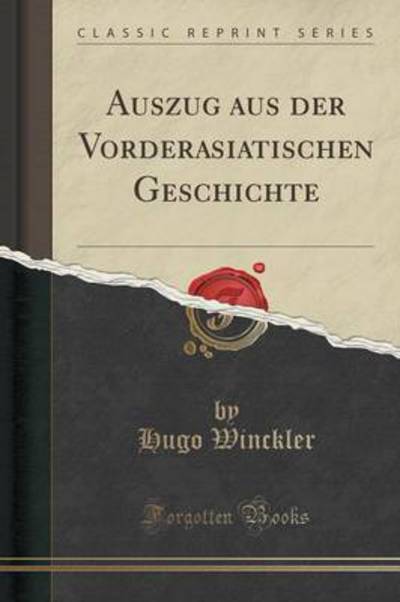 Auszug aus der Vorderasiatischen Geschichte (Classic Reprint) - Winckler, Hugo