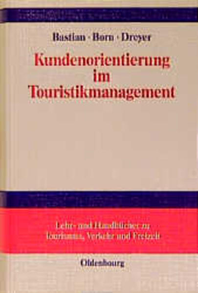 Kundenorientierung im Touristikmanagement Strategie und Realisierung in Unternehmensprozessen - Bastian, Harald, Karl Born  und Axel Dreyer