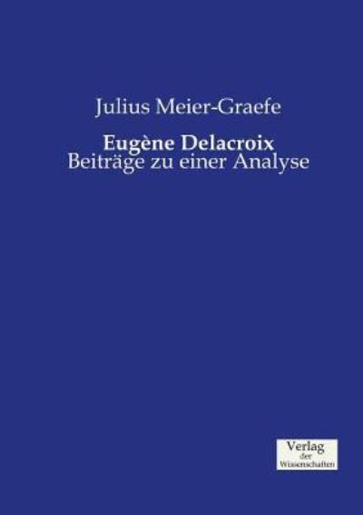 Eugéne Delacroix: Beiträge zu einer Analyse - Meier-Graefe, Julius