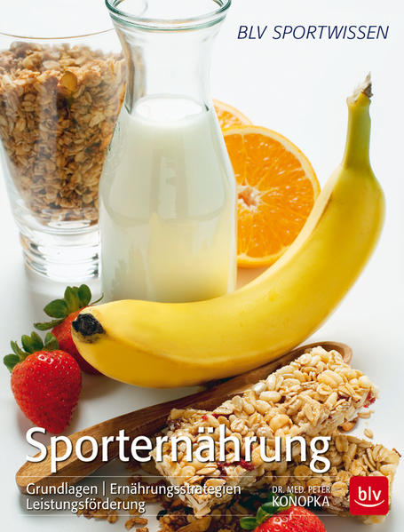 Sporternährung Grundlagen | Ernährungsstrategien | Leistungsförderung - Konopka, Peter