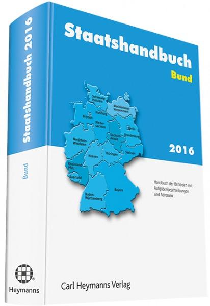 Staatshandbuch Bund 2016 Ein Handbuch der Behörden mit Aufgabenbeschreibungen und Adressen
