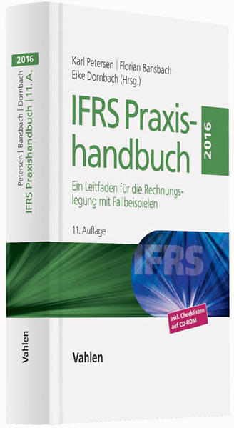 IFRS Praxishandbuch Ein Leitfaden für die Rechnungslegung mit Fallbeispielen 11., aktualisierte Auflage - Petersen, Karl, Florian Bansbach  und Eike Dornbach