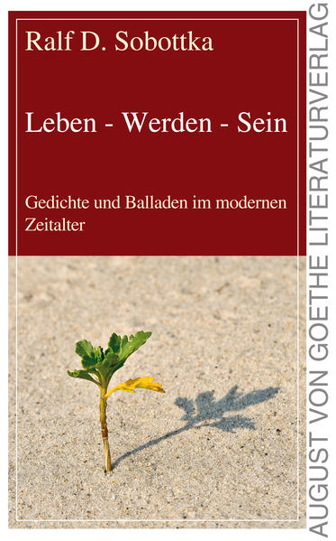 Leben - Werden - Sein Gedichte und Balladen im modernen Zeitalter - Sobottka, Ralf D.
