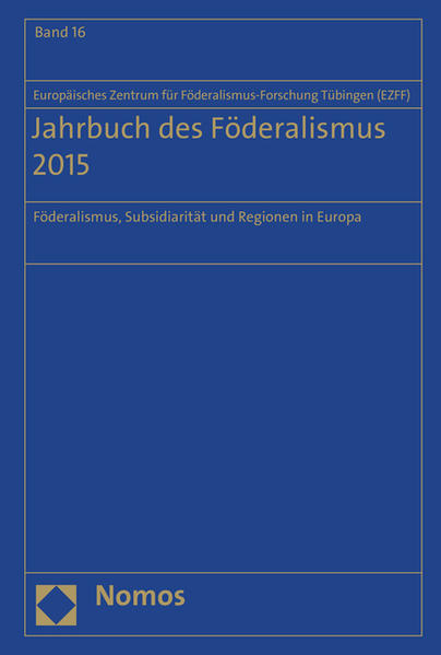 Jahrbuch des Föderalismus 2015 Föderalismus, Subsidiarität und Regionen in Europa - Europäisches Zentrum für Föderalismus-Forschung Tübingen (EZFF)