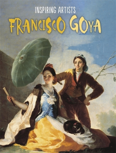 Francisco de Goya (Inspiring Artists, Band 5) - Rockett, Paul