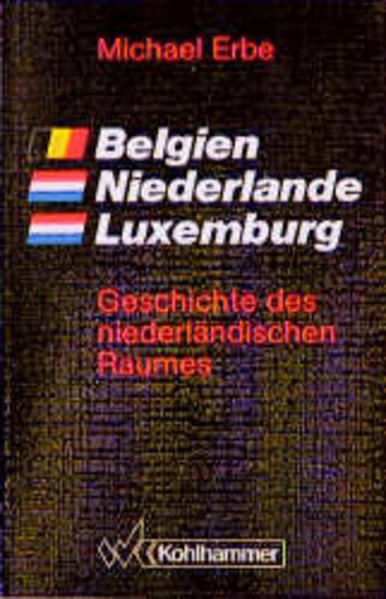 Belgien, Niederlande, Luxemburg Geschichte des niederländischen Raumes - Erbe, Michael