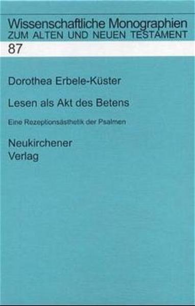 Lesen als Akt des Betens Eine Rezeptionsästhetik der Psalmen - Erbele-Küster, Dorothea, Cilliers Breytenbach  und Bernd Janowski