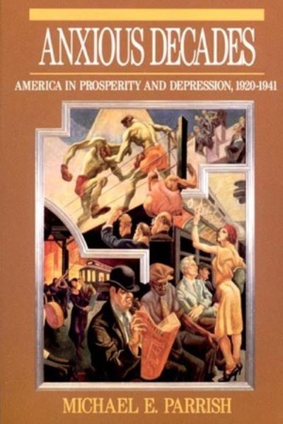 Parrish, M: Anxious Decades: America in Prosperity and Depression 1920-1941 (Norton Twentieth Century America) - Parrish Michael, E.