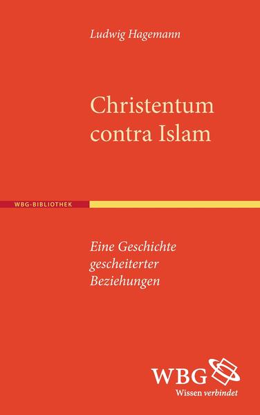 Christentum contra Islam Eine Geschichte gescheiterter Beziehungen - Hagemann, Ludwig