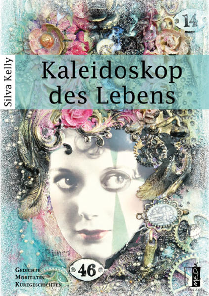 Kaleidoskop des Lebens Gedichte | Moritaten | Kurzgeschichten - Kelly, Silva