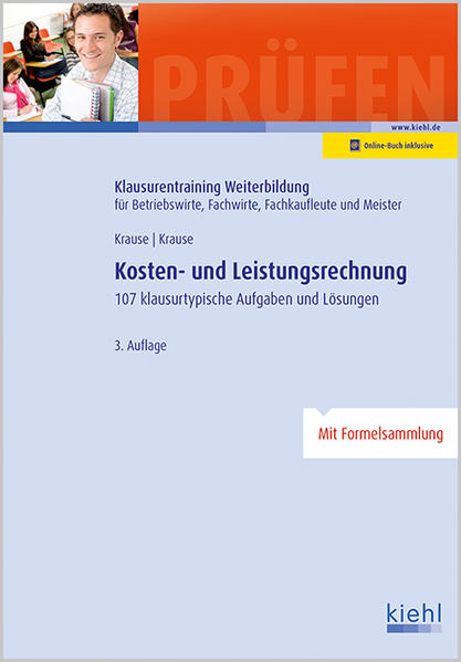 Kosten- und Leistungsrechnung 107 Klausurtypische Aufgaben und Lösungen. - Krause, Günter und Bärbel Krause